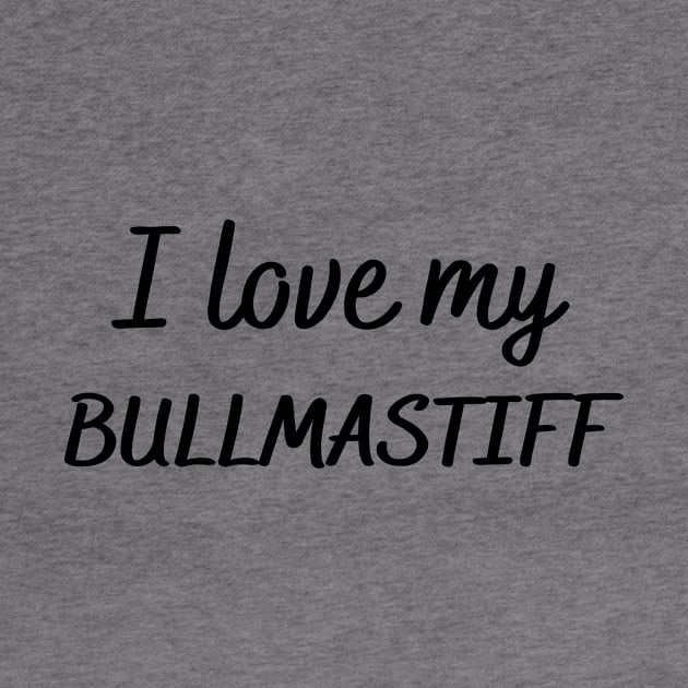 I love my bullmastiff by Word and Saying